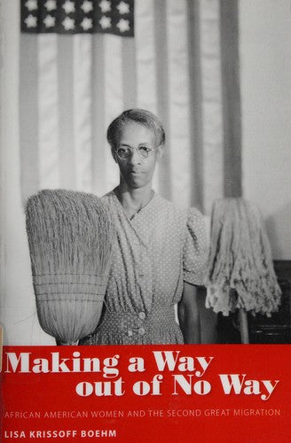 Download and Read Making a Way Out of No Way: African American Women and the Second Great Migration by Lisa Krissoff Boehm (E-Book) Free with subscription.