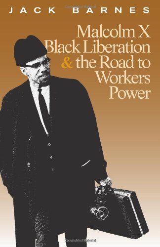 Download and Read Malcolm X, Black Liberation, and the Road to Workers Power by Jack Barnes (E-Book) Free with subscription.