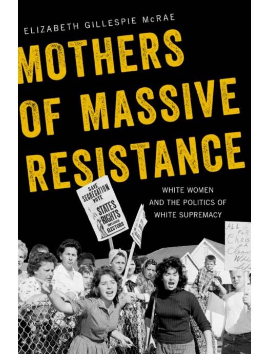 Download and Read Mothers of Massive Resistance: White Women and the Politics of White Supremacy by Elizabeth Gillespie McRae (E-Book) Free with subscription.