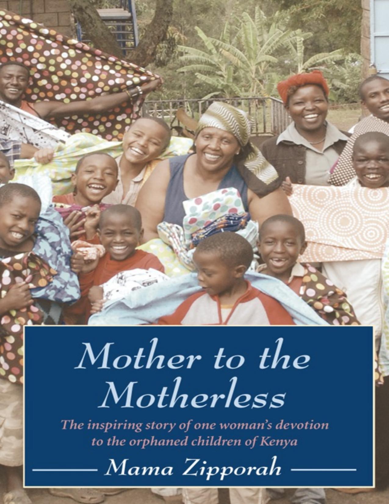 Download and Read Mother to the Motherless: The Inspiring True Story of One Woman's Devotion to the Orphaned Children of Kenya by Mama Zipporah (E-Book) Free with subscription.