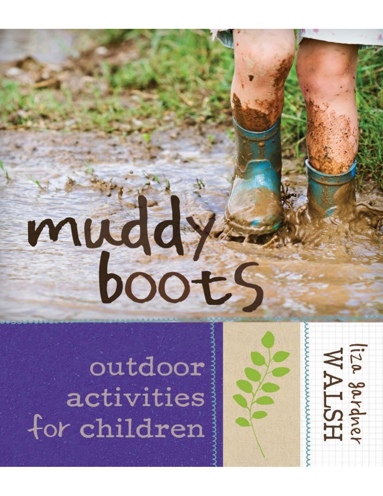 Download and Read Muddy Boots: Outdoor Activities for Children by Liza Gardner Walsh (E-Book) Free with subscription.