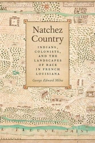 Download and Read Natchez Country: Indians, Colonists, and the Landscapes of Race in French Louisiana by George Edward Milne (E-Book) Free with subscription.