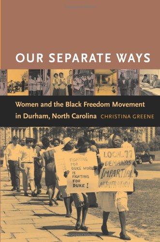 Download and Read Our Separate Ways: Women and the Black Freedom Movement in Durham, North Carolina by Christina Greene (E-Book) Free with subscription.