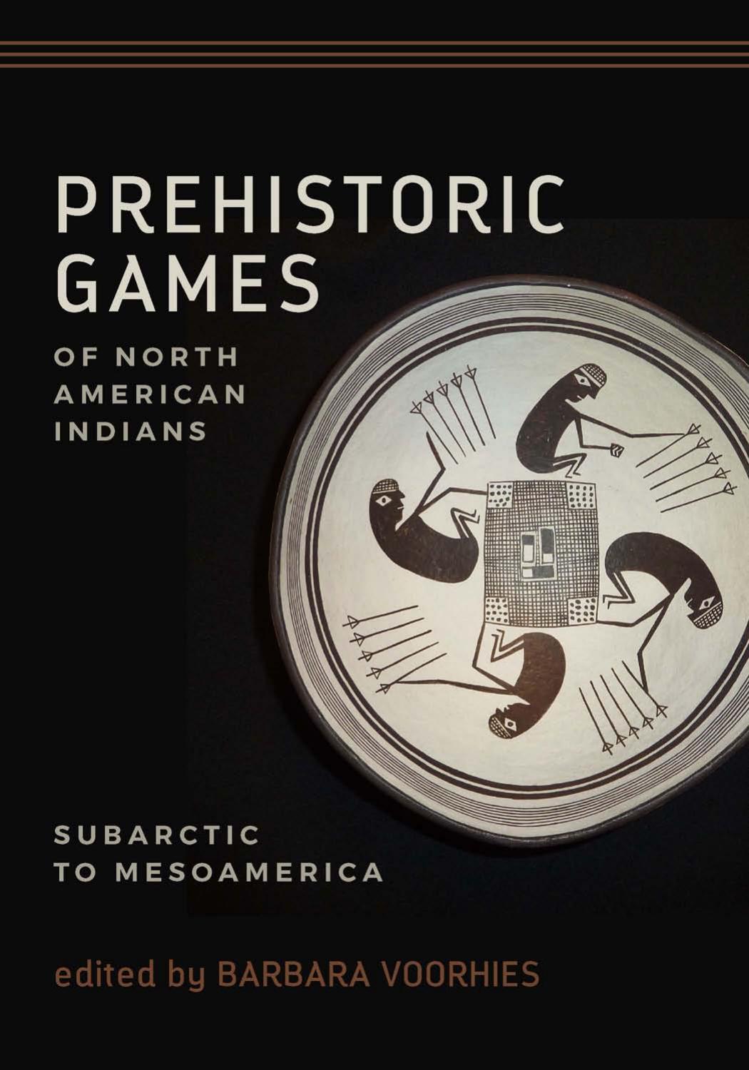 Download and Read Prehistoric Games of North American Indians: Subarctic to Mesoamerica by Barbara Voorhies (Editor) (E-Book) Free with subscription.