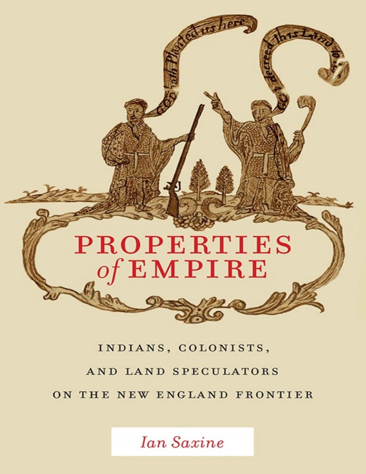 Download and Read Properties of Empire: Indians, Colonists, and Land Speculators on the New England Frontier by Ian Saxine (E-Book) Free with subscription.