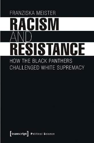 Download and Read Racism and Resistance: How the Black Panthers Challenged White Supremacy by Franziska Meister (E-Book) Free with subscription.