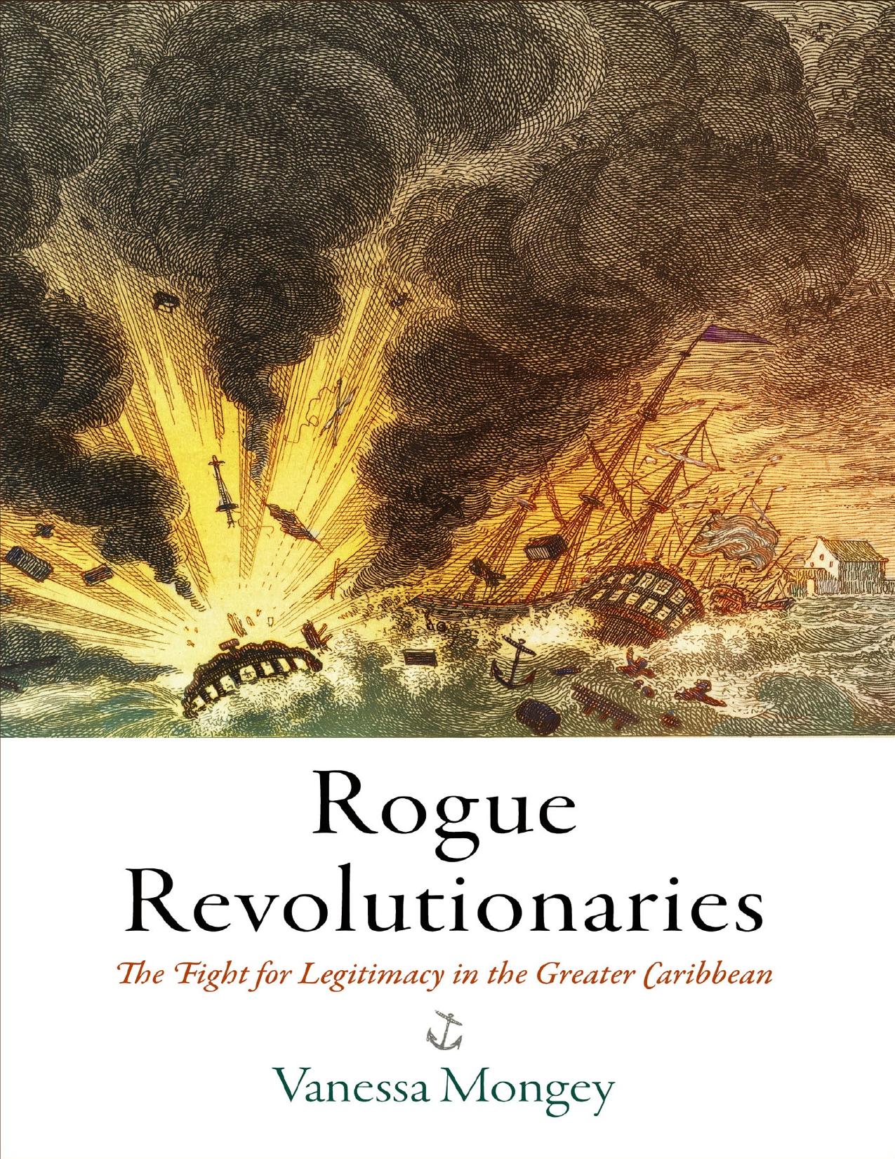 Download and Read Rogue Revolutionaries: The Fight for Legitimacy in the Greater Caribbean by Vanessa Mongey (E-Book) Free with subscription.