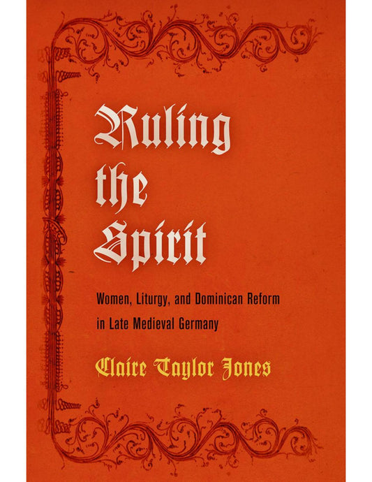 Download and Read Ruling the Spirit: Women, Liturgy, and Dominican Reform in Late Medieval Germany by Claire Taylor Jones (E-Book) Free with subscription.