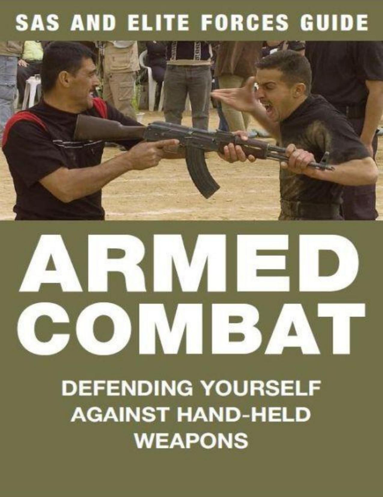 Download and Read SAS and Elite Forces Guide to Armed Combat: Defending Yourself Against Hand-Held Weapons by Martin J. Dougherty (E-Book) Free with subscription.