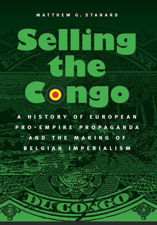 Download and Read Selling the Congo: A History of European Pro-Empire Propaganda and the Making of Belgian Imperialism by Matthew G. Stanard (E-Book) Free with subscription.