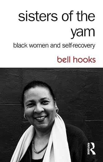 Download and Read Sisters of the Yam: Black Women and Self-Recovery by bell hooks (E-Book) Free with subscription.