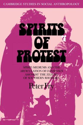 Download and Read Spirits of Protest: Spirit-Mediums and the Articulation of Consensus Among the Zezuru of Southern Rhodesia by Peter Fry (E-Book) Free with subscription.