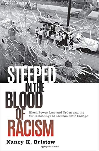 Download and Read Steeped in the Blood of Racism: Black Power, Law and Order, and the 1970 Shootings at Jackson State College by Professor Nancy K. Bristow (E-Book) Free with subscription.