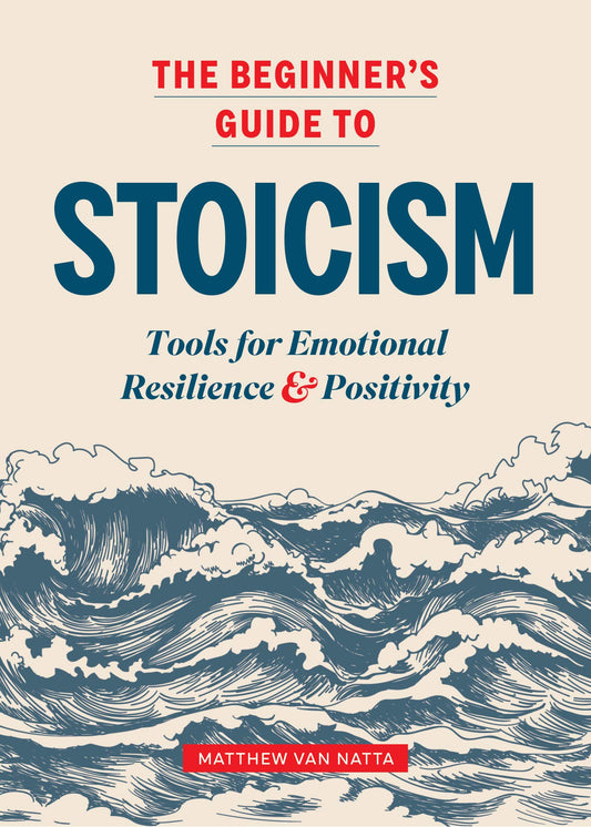 Download and Read The Beginner's Guide to Stoicism: Tools for Emotional Resilience and Positivity by Matthew Van Natta (E-Book) Free with subscription.