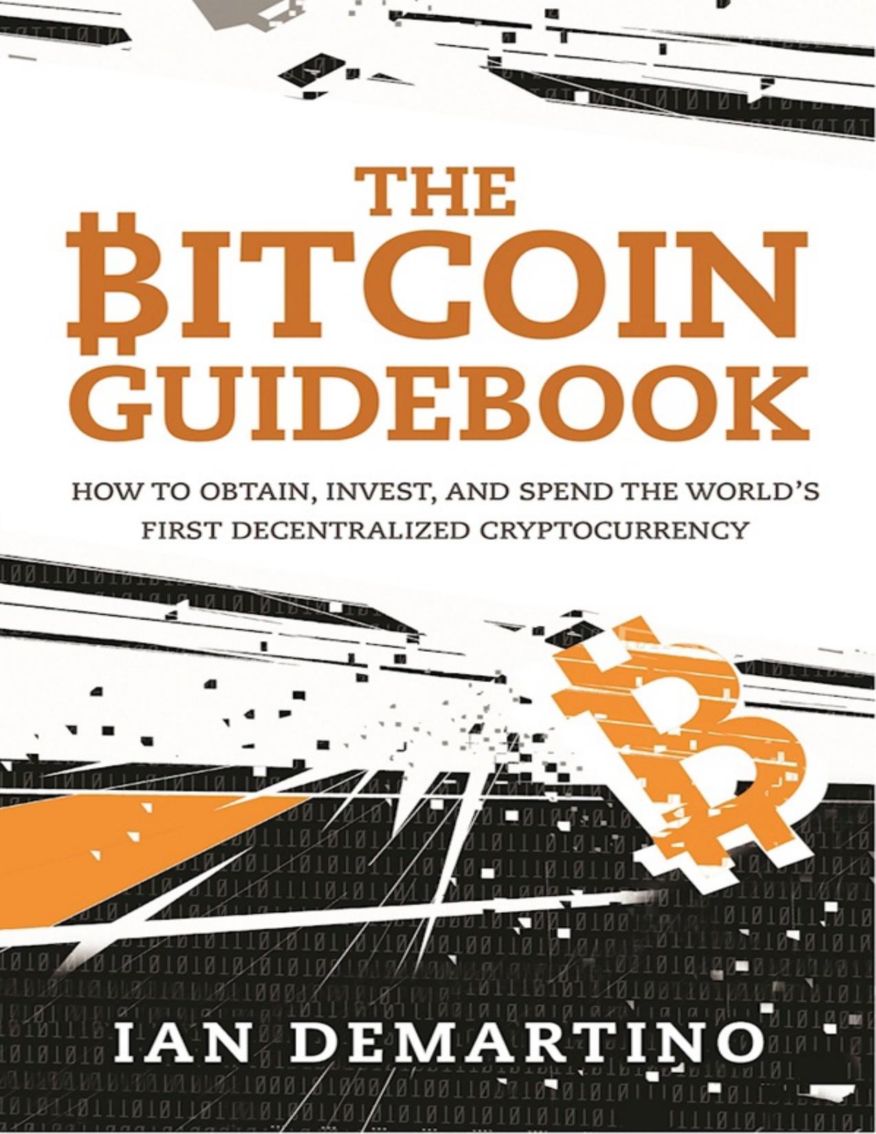 Download and Read The Bitcoin Guidebook: How to Obtain, Invest, and Spend the World's First Decentralized Cryptocurrency by Ian DeMartino (E-Book) Free with subscription.