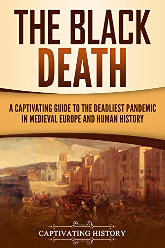 Download and Read The Black Death: A Captivating Guide to the Deadliest Pandemic in Medieval Europe and Human History by Captivating History (E-Book) Free with subscription.