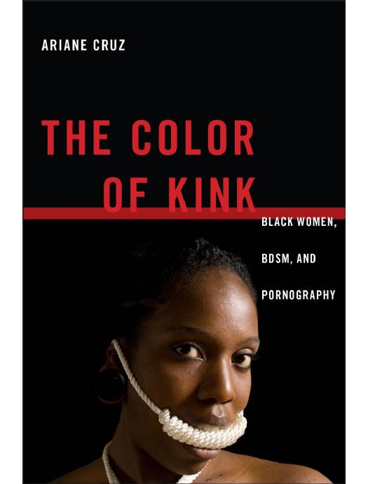 Download and Read The Color of Kink: Black Women, BDSM, and Pornography by Ariane Cruz (E-Book) Free with subscription.