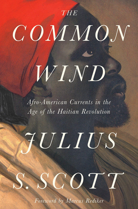 Download and Read The Common Wind: Afro-American Currents in the Age of the Haitian Revolution by Julius S. Scott (E-Book) Free with subscription.