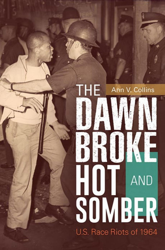 Download and Read The Dawn Broke Hot and Somber: U.S. Race Riots of 1964 by Ann V. Collins (E-Book) Free with subscription.