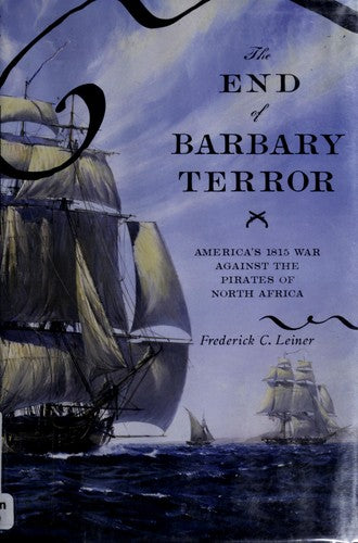 Download and Read The End of Barbary Terror: America's 1815 War Against the Pirates of North Africa by Frederick C. Leiner (E-Book) Free with subscription.