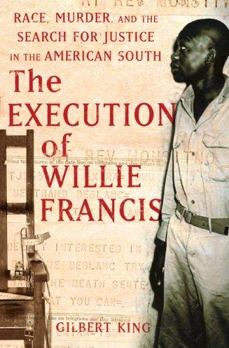 Download and Read The Execution of Willie Francis: Race, Murder, and the Search for Justice in the American South by Gilbert King (E-Book) Free with subscription.