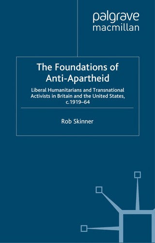 Download and Read The Foundations of Anti-Apartheid: Liberal Humanitarians and Transnational Activists in Britain and the United States, C.1919-64 by Rob Skinner (E-Book) Free with subscription.