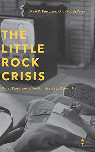 Download and Read The Little Rock Crisis: What Desegregation Politics Says About Us by R. Perry (E-Book) Free with subscription.