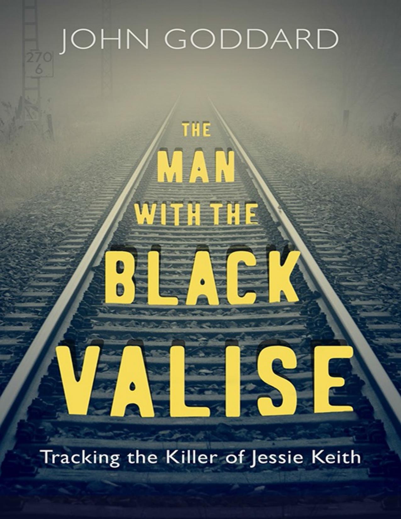 Download and Read The Man With the Black Valise: Tracking the Killer of Jessie Keith by John Goddard (E-Book) Free with subscription.