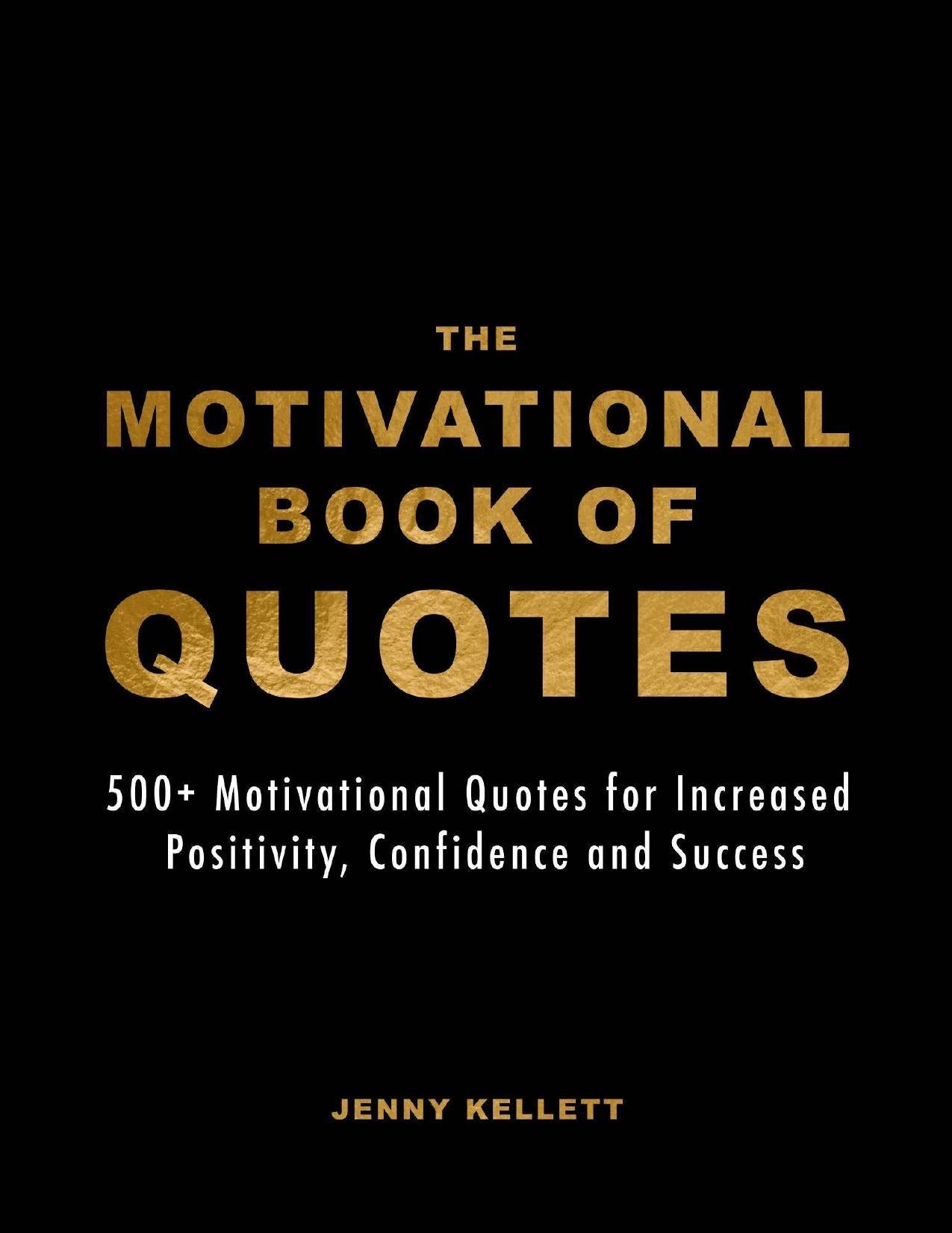 Download and Read The Motivational Book of Quotes: 500 Motivational Quotes for Increased Positivity, Confidence and Success by Jenny Kellett (E-Book) Free with subscription.