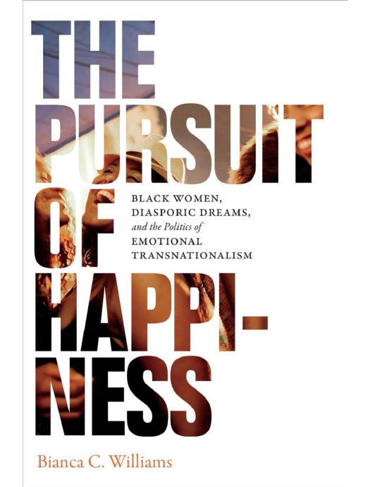 Download and Read The Pursuit of Happiness: Black Women, Diasporic Dreams, and the Politics of Emotional Transnationalism by Bianca C. Williams (E-Book) Free with subscription.