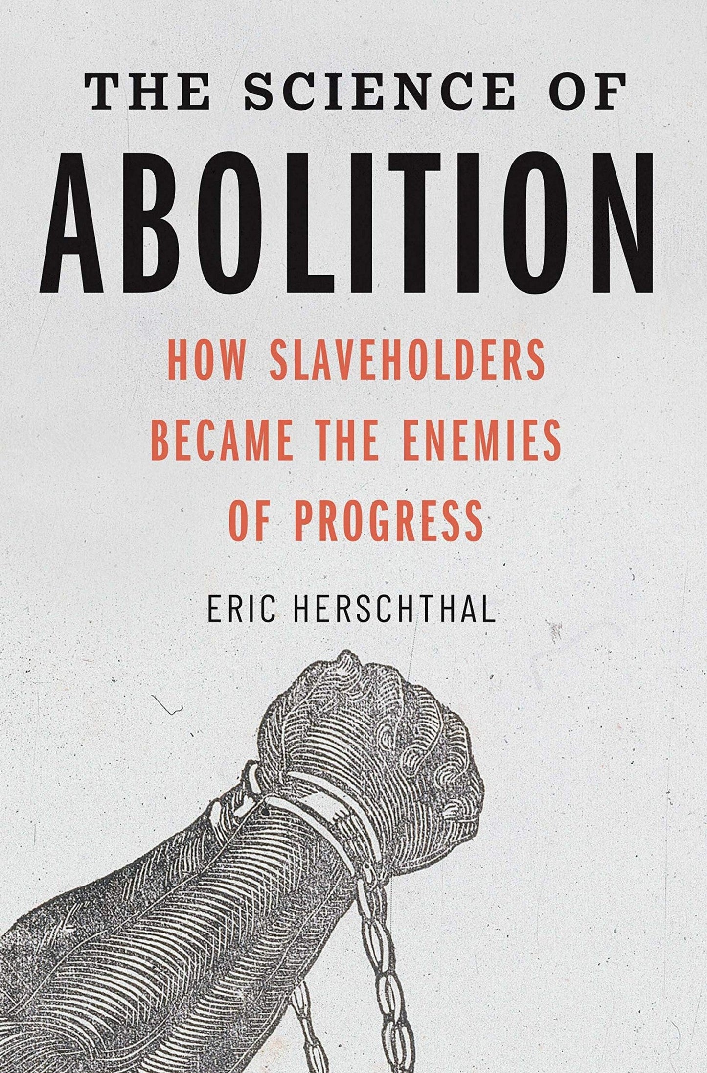 Download and Read The Science of Abolition: How Slaveholders Became the Enemies of Progress by Eric Herschthal (E-Book) Free with subscription.