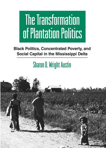 Download and Read The Transformation of Plantation Politics: Black Politics, Concentrated Poverty, and Social Capital in the Mississippi Delta by Sharon D. Wright Austin (E-Book) Free with subscription.