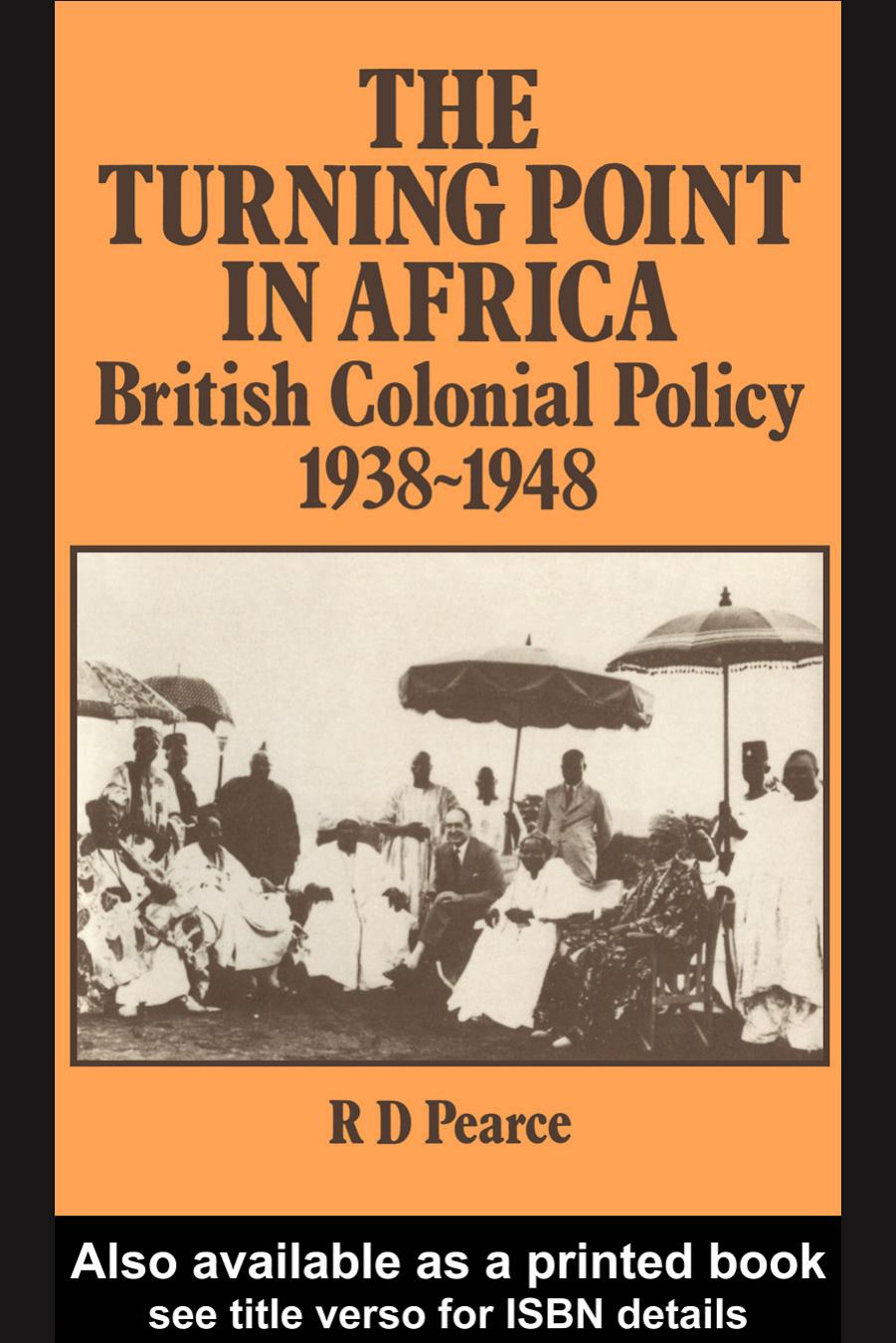 Download and Read The Turning Point in Africa: British Colonial Policy 1938-48 by R. D. Pearce (E-Book) Free with subscription.