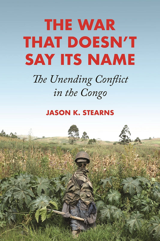 Download and Read The War That Doesn't Say Its Name: The Unending Conflict in the Congo by Jason K. Stearns (E-Book) Free with subscription.