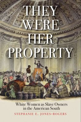 Download and Read They Were Her Property: White Women as Slave Owners in the American South by Stephanie E. Jones-Rogers (E-Book) Free with subscription.