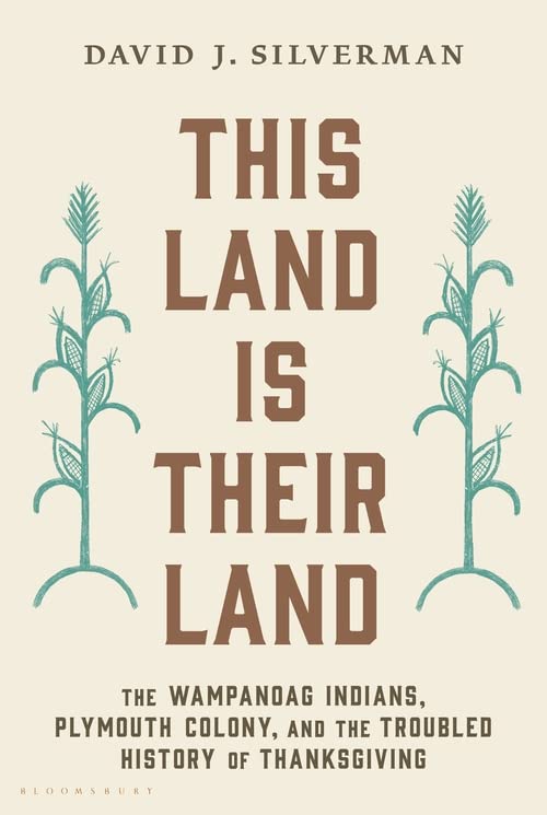 Download and Read This Land Is Their Land: The Wampanoag Indians, Plymouth Colony, and the Troubled History of Thanksgiving by David J. Silverman (E-Book) Free with subscription.