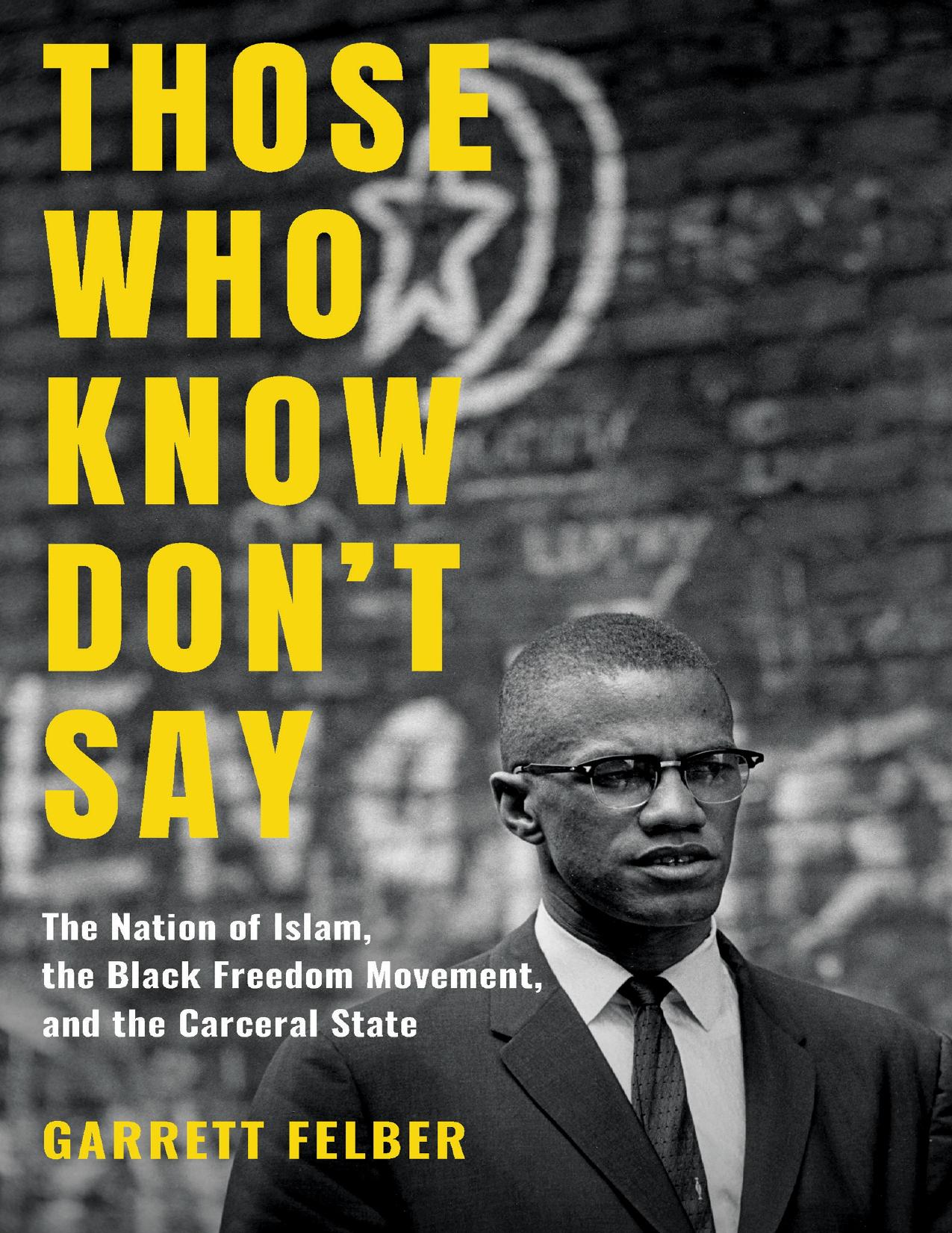 Download and Read Those Who Know Don't Say: The Nation of Islam, the Black Freedom Movement, and the Carceral State by Garrett Felber (E-Book) Free with subscription.