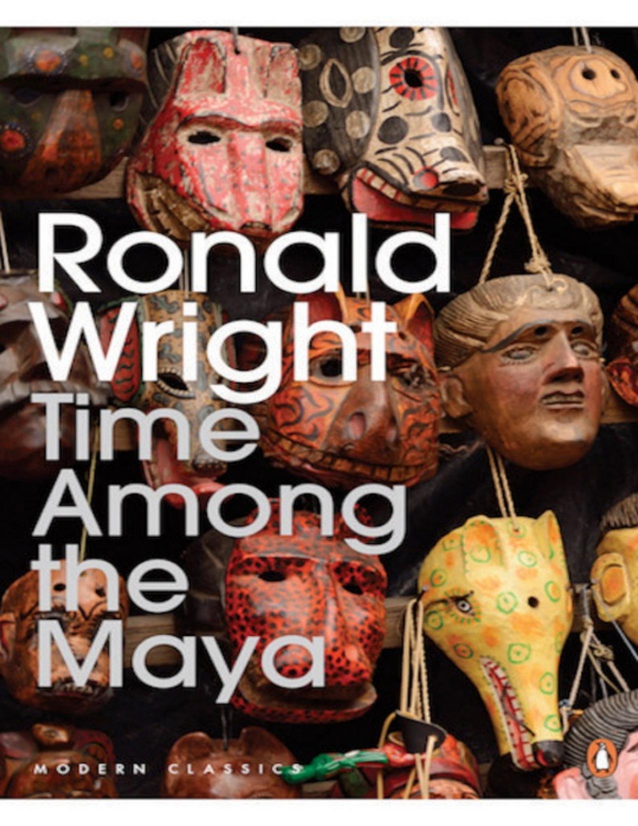 Download and Read Time Among the Maya: Travels in Belize, Guatemala, and Mexico by Ronald Wright (E-Book) Free with subscription.