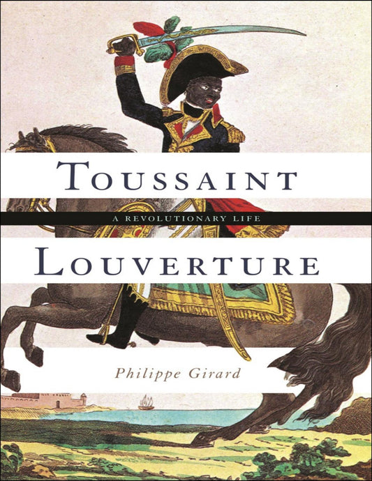 Download and Read Toussaint Louverture: A Revolutionary Life by Philippe Girard (E-Book) Free with subscription.