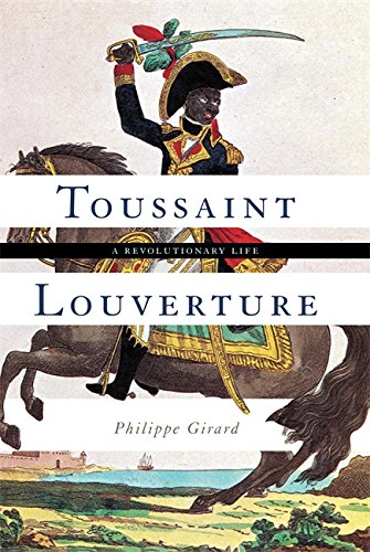 Download and Read Toussaint Louverture: A Revolutionary Life by Philippe Girard (E-Book) Free with subscription.