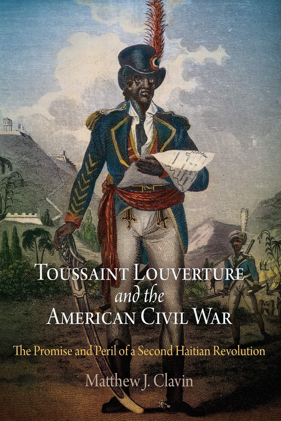 Download and Read Toussaint Louverture and the American Civil War: The Promise and Peril of a Second Haitian Revolution by Matthew J. Clavin (E-Book) Free with subscription.