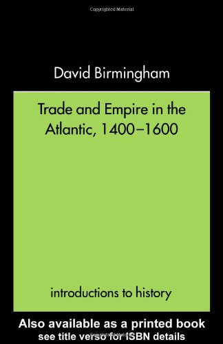 Download and Read Trade and Empire in the Atlantic, 1400-1600 by David Birmingham (E-Book) Free with subscription.