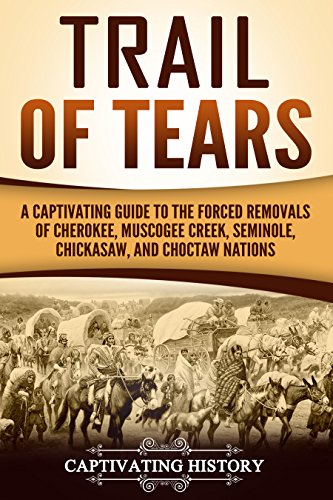 Download and Read Trail of Tears: A Captivating Guide to the Forced Removals of Cherokee, Muscogee Creek, Seminole, Chickasaw, and Choctaw Nations by Captivating History (E-Book) Free with subscription.