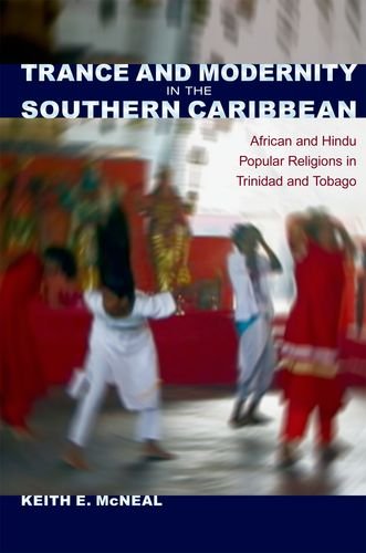 Download and Read Trance and Modernity in the Southern Caribbean: African and Hindu Popular Religions in Trinidad and Tobago by Keith E. McNeal (E-Book) Free with subscription.