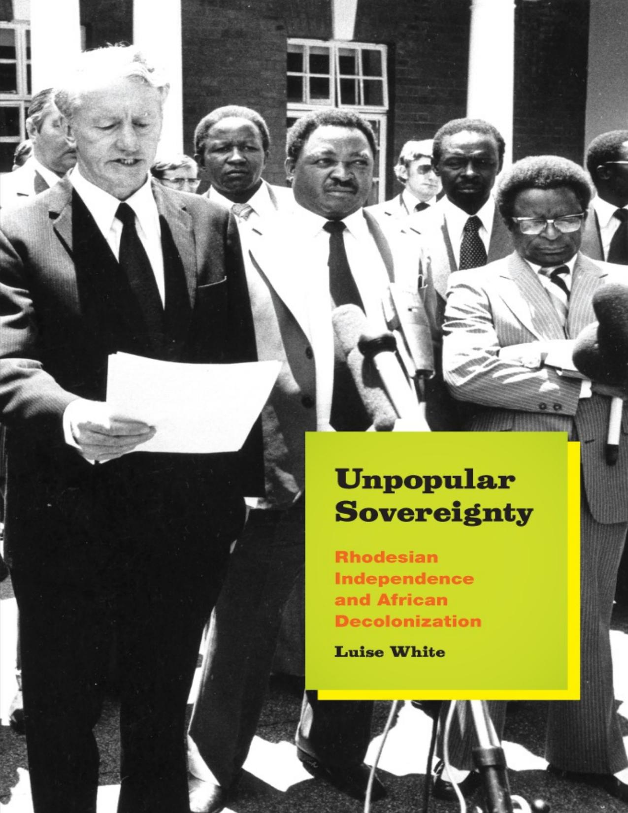 Download and Read Unpopular Sovereignty: Rhodesian Independence and African Decolonization by Luise White (E-Book) Free with subscription.