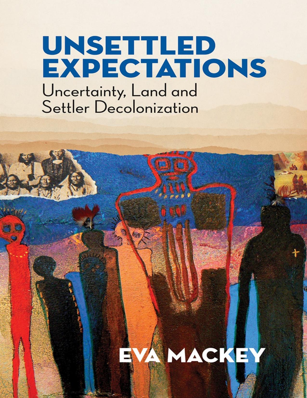 Download and Read Unsettled Expectations: Uncertainty, Land and Settler Decolonization by Eva Mackey (E-Book) Free with subscription.