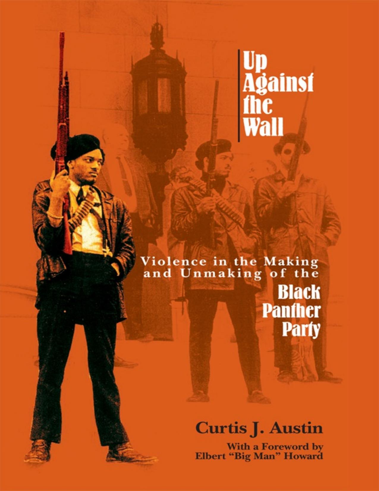 Download and Read Up Against the Wall: Violence in the Making and Unmaking of the Black Panther Party by Curtis J. Austin (E-Book) Free with subscription.