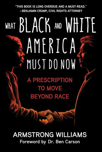 Download and Read What Black and White America Must Do Now: A Prescription to Move Beyond Race by Armstrong Williams (E-Book) Free with subscription.