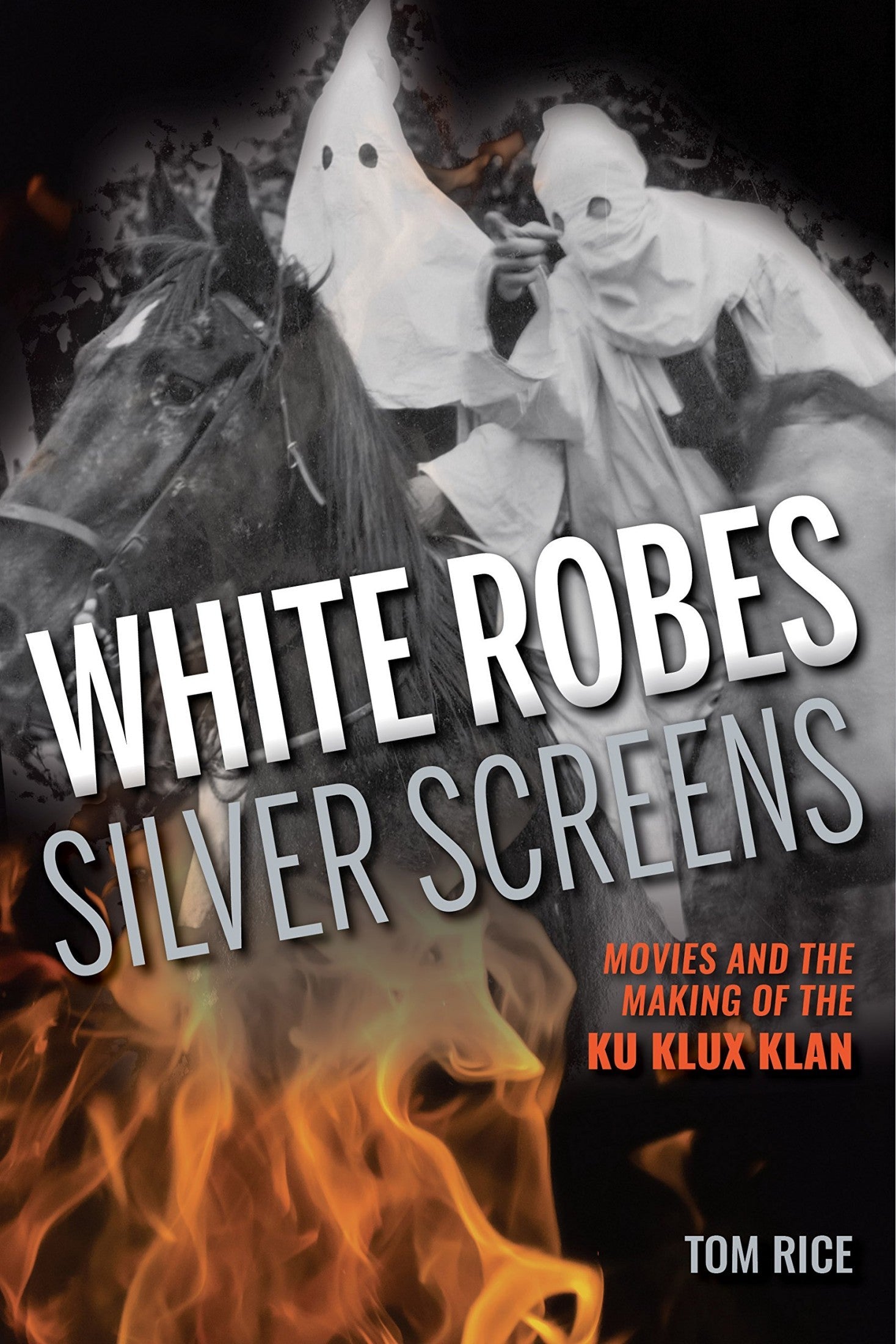 Download and Read White Robes, Silver Screens: Movies and the Making of the Ku Klux Klan by Tom Rice (E-Book) Free with subscription.