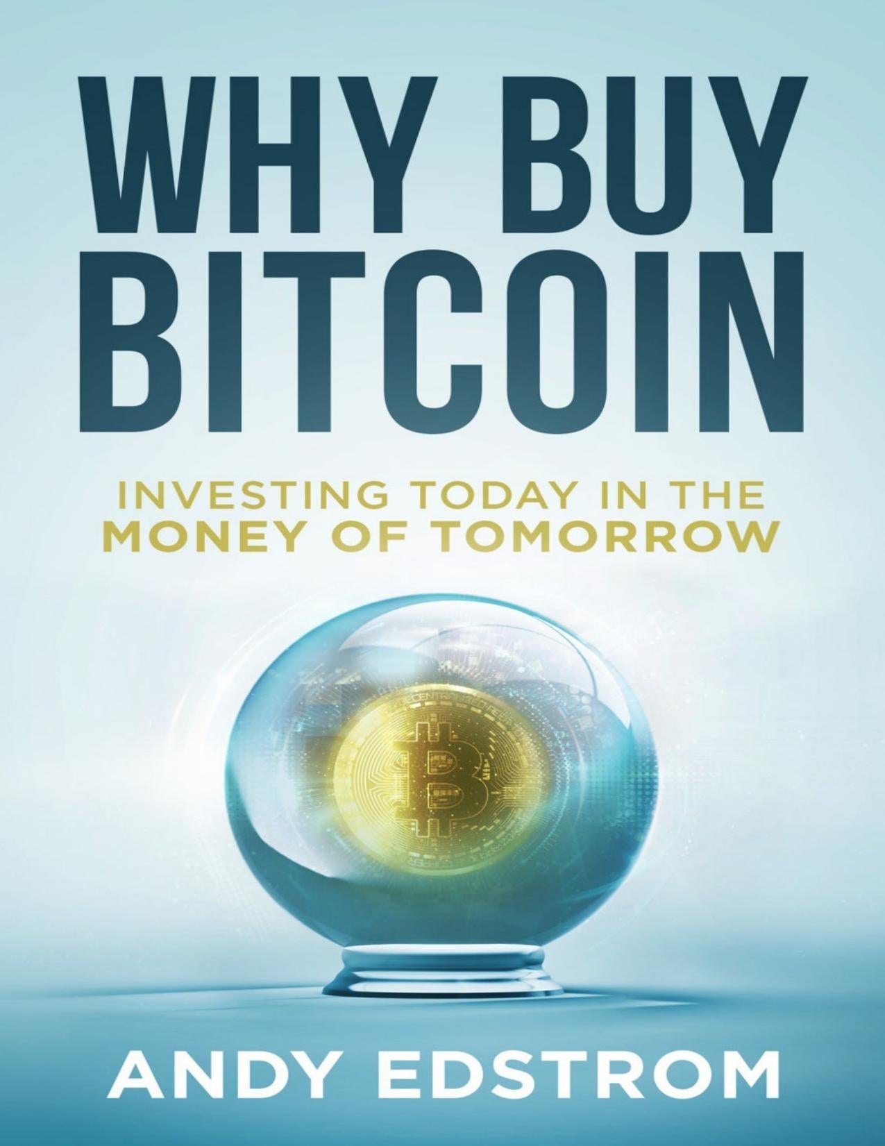 Download and Read Why Buy Bitcoin: Investing Today in the Money of Tomorrow by Andy Edstrom (E-Book) Free with subscription.